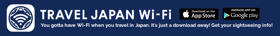 TRAVEL JAPAN Wi-Fi You Gotta have Wi-Fi when you travel in Japan. It's just a download away! Get your sightseeing info! Download on the App Store ANDROID APP ON Google play